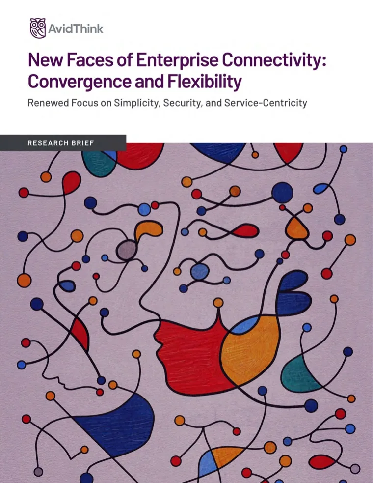 AvidThink research brief: New Faces of Enterprise Connectivity — Convergence and Flexibility